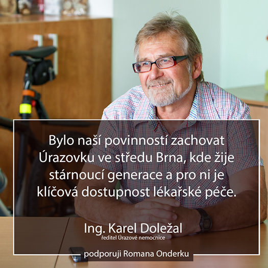 Bylo naší poviností zachovat Úrazovku ve středu Brna, kde žije stárnoucí generace a pro ni je klíčová dostupnost lékařské péče. Ing. Karel Doležal