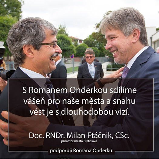 S Romanem Onderkou sdílíme vášeň pro naše města a snahu vést je dlouhodobou vizí. Doc. RNDr. Milan Ftáčnik, CSc.