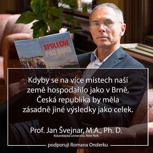 Kdyby se na více místech naší země hospodařilo jako v Brně, Česká republika by měla zásadně jiné výsledky jako celek. Prof. Jan Švejnar, M.A. Ph. D.